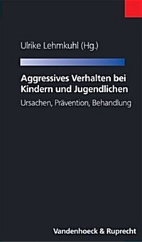 Aggressives Verhalten Bei Kindern Und Jugendlichen: Ursachen, Pravention, Behandlung (Paperback)
