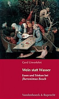 Wein Statt Wasser: Essen Und Trinken Bei Jheronimus Bosch (Paperback)