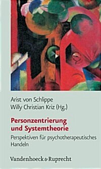 Personzentrierung Und Systemtheorie: Perspektiven Fur Psychotherapeutisches Handeln (Paperback)