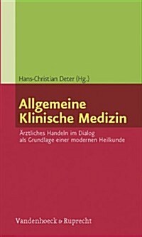 Allgemeine Klinische Medizin: Arztliches Handeln Im Dialog ALS Grundlage Einer Modernen Heilkunde (Paperback)