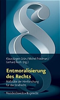 Entmoralisierung Des Rechts: Massstabe Der Hirnforschung Fur Das Strafrecht (Paperback)