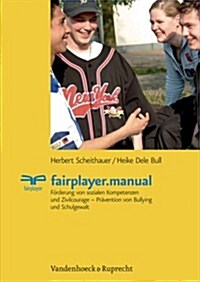 Fairplayer.Manual: Forderung Von Sozialen Kompetenzen Und Zivilcourage - Pravention Von Bullying Und Schulgewalt (Hardcover)