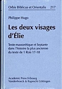 Les Deux Visages DElie: Texte Massoretique Et Septante Dans LHistoire La Plus Ancienne Du Texte de 1 Rois 17-18 (Hardcover)