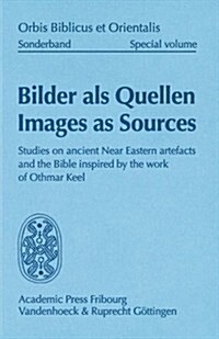 Bilder ALS Quellen - Images as Sources: Studies on Ancient Near Eastern Artefacts and the Bible Inspired by the Work of Othmar Keel (Hardcover)