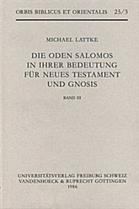 Die Oden Salomos in Ihrer Bedeutung Fur Neues Testament Und Gnosis. Band 3: Forschungsgeschichtliche Bibliographie 1799-1984 Mit Kritischen Anmerkunge (Hardcover)