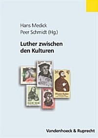 Luther Zwischen Den Kulturen: Zeitgenossenschaft - Weltwirkung (Hardcover)