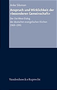 Anspruch Und Wirklichkeit Der Besonderen Gemeinschaft: Der Ost-West-Dialog Der Deutschen Evangelischen Kirchen 1969-1991 (Hardcover)