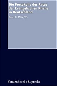 Die Protokolle Des Rates Der Evangelischen Kirche in Deutschland, Band 8: 1954-55 (Hardcover)