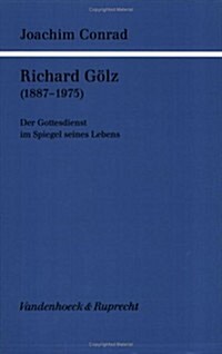 Richard Golz (1887-1975): Der Gottesdienst Im Spiegel Seines Lebens (Paperback)