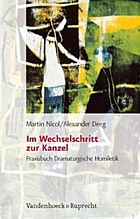 Im Wechselschritt Zur Kanzel: Praxisbuch Dramaturgische Homiletik (Paperback, 2)