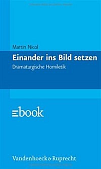 Einander Ins Bild Setzen: Dramaturgische Homiletik (Paperback)