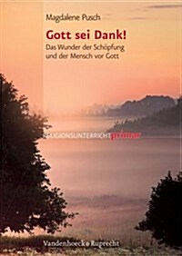 Gott SEI Dank!: Das Wunder Der Schopfung Und Der Mensch VOR Gott (Paperback)
