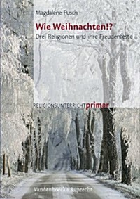 Wie Weihnachten!?: Drei Religionen Und Ihre Freudenfeste (Paperback)