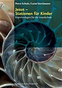 Jesus - Stationen Fur Kinder: Kopiervorlagen Fur Die Grundschule (Paperback)