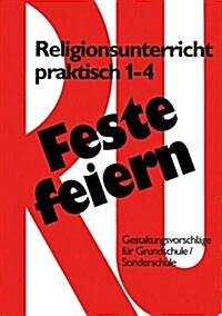 Feste Feiern Mit Religionsunterricht Praktisch 1-4: Gestaltungsvorschlage Fur Grundschule Und Sonderschule (Klasse 1-4) (Paperback)