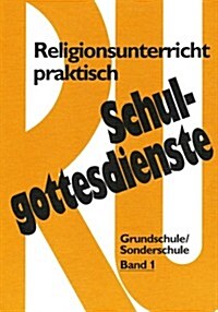 Schulgottesdienste Mit Religionsunterricht Praktisch: Entwurfe Und Modelle Fur Grundschule Und Sonderschule (Klasse 1-4) (Paperback)
