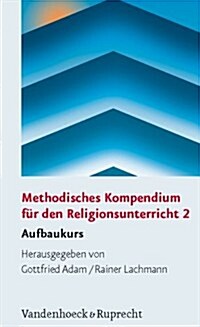 Methodisches Kompendium Fur Den Religionsunterricht 2: Aufbaukurs (Paperback)