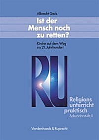 Ist Der Mensch Noch Zu Retten?: Kirche Auf Dem Weg Ins 21. Jahrhundert (Paperback)