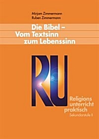 Die Bibel - Vom Textsinn Zum Lebenssinn (Paperback)