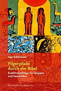 Pilgerpfade Durch Die Bibel: Erzahlvorschlage Fur Gruppen Und Gemeinden (Paperback)