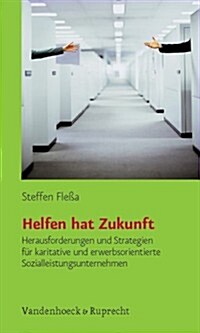 Helfen Hat Zukunft: Herausforderungen Und Strategien Fur Karitative Und Erwerbsorientierte Sozialleistungsunternehmen (Paperback)