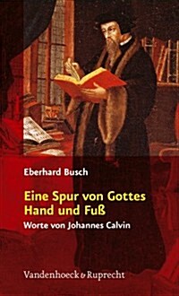 Eine Spur Von Gottes Hand Und Fuss: Worte Von Johannes Calvin (Paperback)