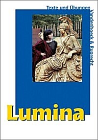 Lumina: Texte Und Ubungen. Lehrgang Fur Latein ALS Zweite Fremdsprache (Hardcover)