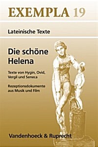 Die Schone Helena: Texte Von Hygin, Ovid, Vergil Und Seneca. Rezeptionsdokumente Aus Musik Und Film (Paperback)