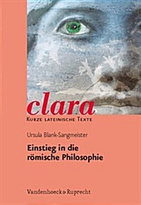 Einstieg in Die Romische Philosophie: Clara. Kurze Lateinische Texte (Paperback)