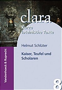 Kaiser, Teufel Und Scholaren: Clara. Kurze Lateinische Texte (Paperback)