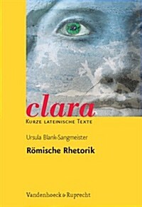 Romische Rhetorik: Clara. Kurze Lateinische Texte (Paperback)