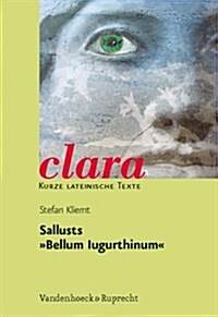 Sallusts Bellum Iugurthinum: Clara. Kurze Lateinische Lexte (Paperback)
