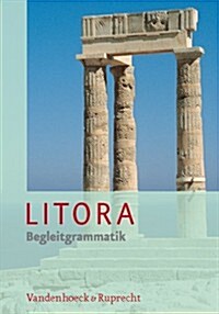 Litora Begleitgrammatik: Lehrgang Fur Den Spat Beginnenden Lateinunterricht (Hardcover)