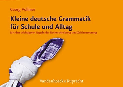 Kleine Deutsche Grammatik Fur Schule Und Alltag: Mit Den Wichtigsten Regeln Der Rechtschreibung Und Zeichensetzung (Paperback)