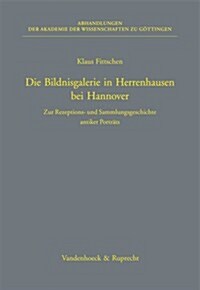 Die Bildnisgalerie in Herrenhausen Bei Hannover: Zur Rezeptions- Und Sammlungsgeschichte Antiker Portrats (Hardcover)