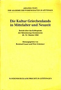 Die Kultur Griechenlands in Mittelalter Und Neuzeit: Bericht Uber Das Kolloquium Der Sudosteuropa-Kommission 28.-31. Oktober 1992 (Paperback)
