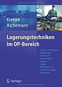 Lagerungstechniken Im Operationsbereich: Thorax- Und Herzchirurgie - Gefasschirurgie - Viszeral- Und Transplantationschirurgie - Urologie - Wirbelsaul (Hardcover)