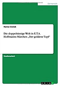 Die doppelsinnige Welt in E.T.A. Hoffmanns M?chen Der goldene Topf (Paperback)