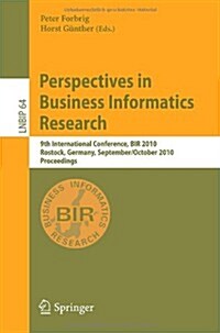 Perspectives in Business Informatics Research: 9th International Conference, BIR 2010 Rostock, Germany, September 29-October 1, 2010 Proceedings (Paperback)