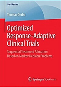 Optimized Response-Adaptive Clinical Trials: Sequential Treatment Allocation Based on Markov Decision Problems (Paperback, 2015)