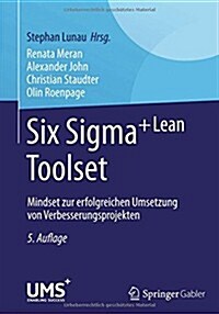 Six SIGMA+Lean Toolset: Mindset Zur Erfolgreichen Umsetzung Von Verbesserungsprojekten (Hardcover, 5, 5. Aufl. 2014)