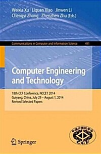 Computer Engineering and Technology: 18th Ccf Conference, Nccet 2014, Guiyang, China, July 29 -- August 1, 2014. Revised Selected Papers (Paperback, 2015)