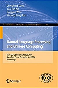 Natural Language Processing and Chinese Computing: Third Ccf Conference, Nlpcc 2014, Shenzhen, China, December 5-9, 2014. Proceedings (Paperback, 2014)