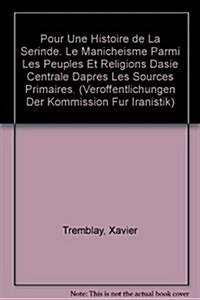 Pour Une Histoire de la Serinde: Le Manicheisme Parmi Les Peuples Et Religions dAsie Centrale dApres Les Sources Primaires (Paperback)