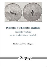 Dialectos E Idiolectos Ingleses: Presente y Futuro de Su Traduccion Al Espanol (Paperback)