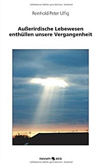 Au Erirdische Lebewesen Enth Llen Unsere Vergangenheit (Paperback)