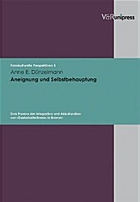 Aneignung Und Selbstbehauptung: Zum Prozess Der Integration Und Akkulturation Von Gastarbeiterinnen in Bremen (Paperback)