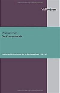 Die Konsensfabrik: Funktion Und Wahrnehmung Der NS-Reichsparteitage, 1933-1941 (Hardcover)