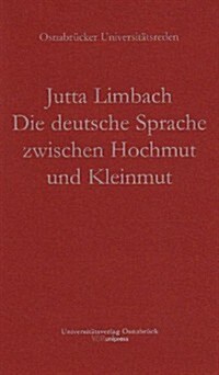 Die Deutsche Sprache Zwischen Hochmut Und Kleinmut (Paperback)