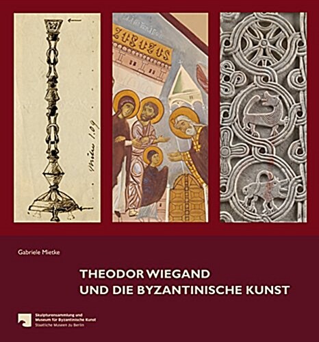 Theodor Wiegand Und Die Byzantinische Kunst (Paperback)